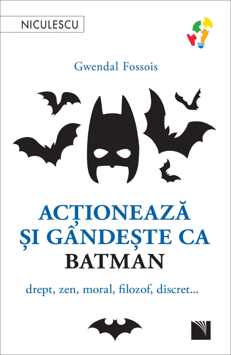 Acţionează şi gândeşte ca BATMAN. Drept, zen, moral, filozof, discret...