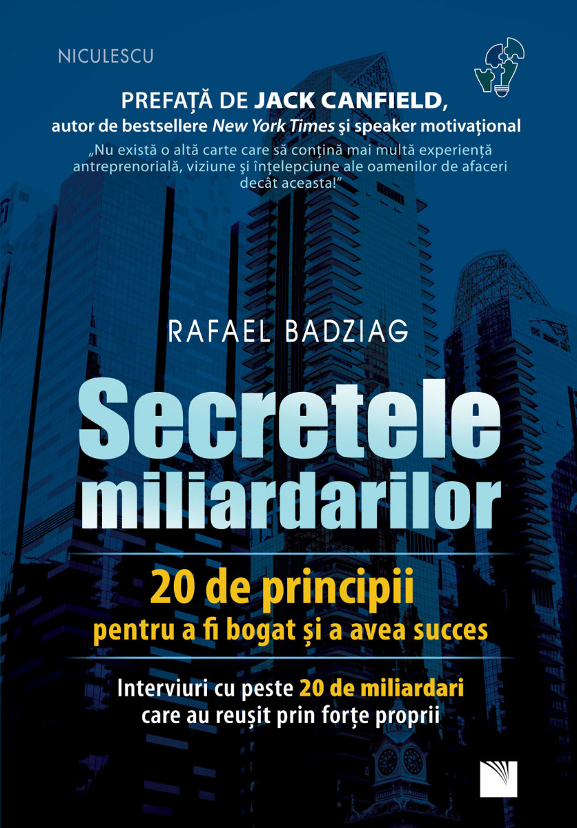 Secretele miliardarilor. 20 de principii pentru a fi bogat şi a avea succes. Interviuri cu peste 20 de miliardari care au reuşit prin forţe proprii